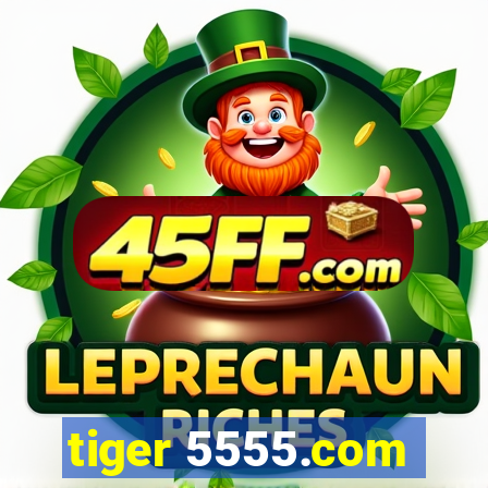 tiger 5555.com